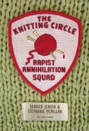The Knitting Circle Rapist Annihilation Squad di Derrick Jensen edito da Pm Press