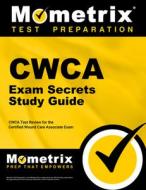 Cwca Exam Secrets Study Guide: Cwca Test Review for the Certified Wound Care Associate Exam edito da MOMETRIX MEDIA LLC