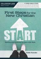 First Steps for the New Christian: Starting and Finishing the Race with Style di Eddie Rasnake edito da AMG PUBL