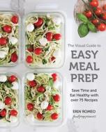 The Visual Guide to Easy Meal Prep di Erin Romeo edito da Race Point Publishing