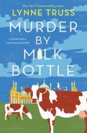 Murder by Milk Bottle di Lynne Truss edito da BLOOMSBURY