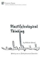 Plasti(e)cological Thinking di Abhisek Ghosal edito da Vernon Press