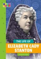 The Life of Elizabeth Cady Stanton di Gillia M. Olson edito da AMICUS INK