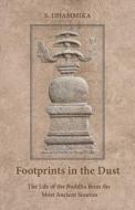 Footprints in the Dust: The Life of the Buddha from the Most Ancient Sources di S. Dhammika edito da PARIYATTI PUB