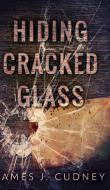Hiding Cracked Glass Perceptions Of Gla di JAMES J. CUDNEY edito da Lightning Source Uk Ltd