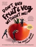 Don't Buy Fruit & Veg Without Me!: Life-Changing Lowdown on How to Choose, Prep and Cook with Amazing Produce di Thanh Truong edito da PLUM