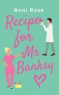 Recipe For Mr Banksy: A brand new gorgeously uplifting romance full of heart and laughter Recipe For Mr Banksy: A brand new gorgeously uplifting romance full of heart and laughter