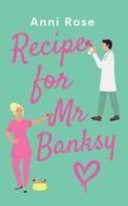 Recipe For Mr Banksy: A brand new gorgeously uplifting romance full of heart and laughter di Anni Rose edito da CHOC LIT LTD