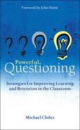 Powerful Questioning: Strategies for Improving Learning and Retention in the Classroom di Michael Chiles edito da CROWN HOUSE PUB LTD