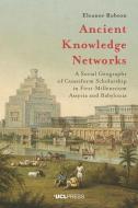 Ancient Knowledge Networks di Eleanor Robson edito da Ucl Press