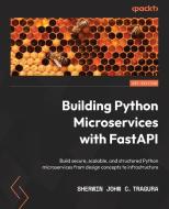 Building Python Microservices with FastAPI di Sherwin John C. Tragura edito da Packt Publishing