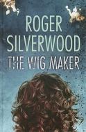 The Wig Maker di Roger Silverwood edito da Ulverscroft