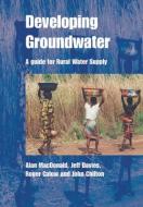 Developing Groundwater di Alan Macdonald edito da Practical Action Publishing