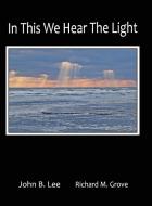 In This We Hear the Light di John B. Lee edito da HIDDEN BROOK PR