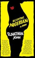 Becoming Nigerian di Elnathan John edito da Cassava Republic Press