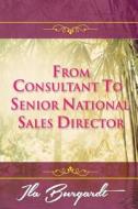 From Consultant to Senior National Sales Director di Ila Burgardt edito da Book Venture Publishing LLC