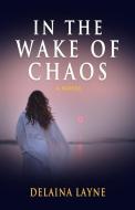 In The Wake Of Chaos di Layne Delaina Layne edito da Waterside Productions