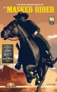 The New Adventures of the Masked Rider di Neal Privett, Don Everett Smith, Terry Alexander edito da Createspace Independent Publishing Platform