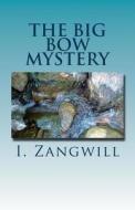 The Big Bow Mystery di I. Zangwill edito da Createspace Independent Publishing Platform