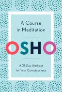 A Course in Meditation di Osho edito da Random House USA Inc