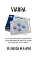 Viagra: The Fastest Action Pill to Gain Your Sexual Desire and Ramp Your Sexual Life to Make Her Scream and Want You More di Dr Russell M. Castro edito da Createspace Independent Publishing Platform