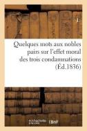 Quelques Mots Aux Nobles Pairs Sur L'effet Moral Des Trois Condamnations di J. edito da Hachette Livre - BNF