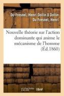 Nouvelle Th orie Sur l'Action Dominante Qui Anime Le M canisme de l'Homme Sous Le Rapport di Du Fresnel-H edito da Hachette Livre - BNF