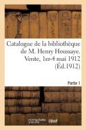 Catalogue de la Biblioth que de M. Henry Houssaye, Membre de l'Acad mie Fran aise di Collectif edito da Hachette Livre - BNF