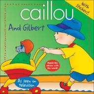 Caillou and Gilbert [With Stickers] edito da Chouette Editions