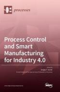 Process Control and Smart Manufacturing for Industry 4.0 edito da MDPI AG