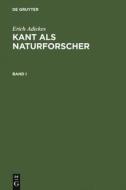 Erich Adickes: Kant als Naturforscher. Band I di Erich Adickes edito da De Gruyter