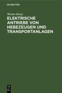 Elektrische Antriebe von Hebezeugen und Transportanlagen di W. Kussy edito da De Gruyter
