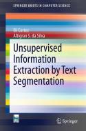 Unsupervised Information Extraction by Text Segmentation di Eli Cortez, Altigran S. Da Silva edito da Springer International Publishing