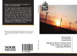 Design of Wind Turbine Drive Train Based on Dynamic Lagrange Multiplie di Mohamed Saleh, Ahmed El-Betar, Ahmed El-Assal edito da Noor Publishing