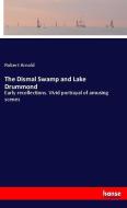 The Dismal Swamp and Lake Drummond di Robert Arnold edito da hansebooks