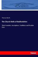 The Church Bells of Bedfordshire di Thomas North edito da hansebooks