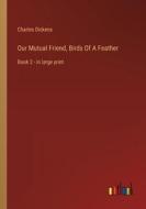 Our Mutual Friend, Birds Of A Feather di Charles Dickens edito da Outlook Verlag