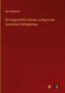 Die Flugschriften-Literatur zu Beginn des spanischen Erbfolgekriegs di Karl Ringhoffer edito da Outlook Verlag