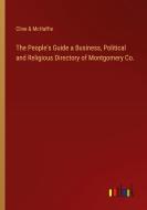 The People's Guide a Business, Political and Religious Directory of Montgomery Co. di Cline & McHaffie edito da Outlook Verlag