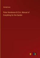 Peter Henderson & Co's. Manual of Everything for the Garden di Anonymous edito da Outlook Verlag