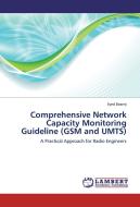 Comprehensive Network Capacity Monitoring Guideline (GSM and UMTS) di Syed Baarrij edito da LAP Lambert Academic Publishing