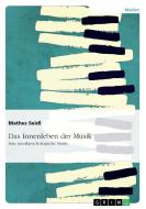 Das Innenleben der Musik di Mathes Seidl edito da GRIN Verlag