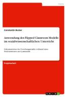 Anwendung des Flipped Classroom Modells im sozialwissenschaftlichen Unterricht di Constantin Becker edito da GRIN Verlag