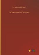 Adventures in the Moon di John Russell Russell edito da Outlook Verlag