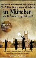 Erstaunlich, erschreckend und unfassbar: 56 Fakten rund ums Mittelalter in München, die Du noch nie gehört hast! di Carola Müller edito da Books on Demand
