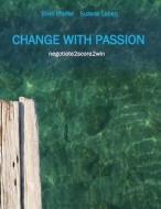 Change With Passion di Ervin Pfeifer, Suzana Leben edito da Tredition Gmbh