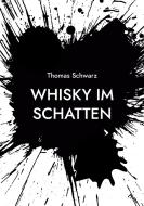 Whisky im Schatten di Thomas Schwarz edito da Books on Demand