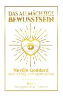 Das allmächtige Bewusstsein: Neville Goddard über Erfolg und Spiritualität - Buch 1 - Vortragsreihe auf Deutsch di Neville Goddard edito da via tolino media