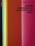 Color - Communication In Architectural Space di Gerhard Meerwein, Bettina Rodeck, Frank H. Mahnke edito da Birkhauser