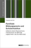 Familiale Bildungspraxis und Schülerhabitus di Frederick de Moll edito da Juventa Verlag GmbH